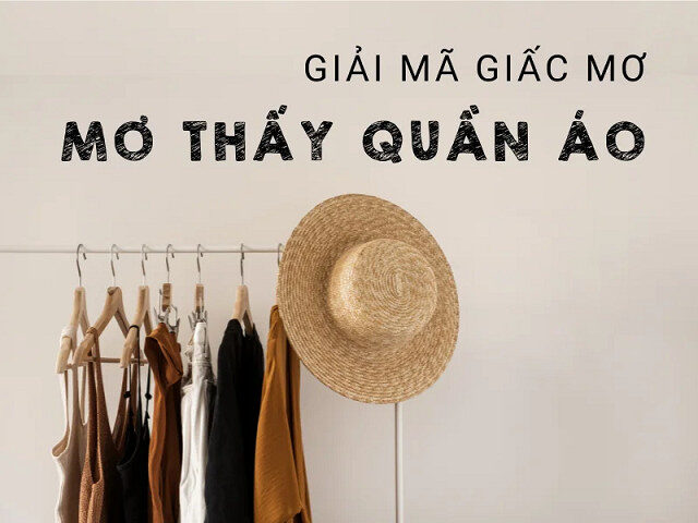 Mơ thấy quần áo nên đánh con gì?